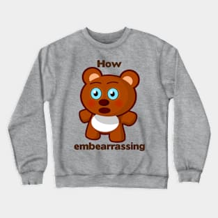 How embearrassing Crewneck Sweatshirt